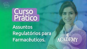 Curso Prático em Assuntos Regulatórios para Farmacêuticos.