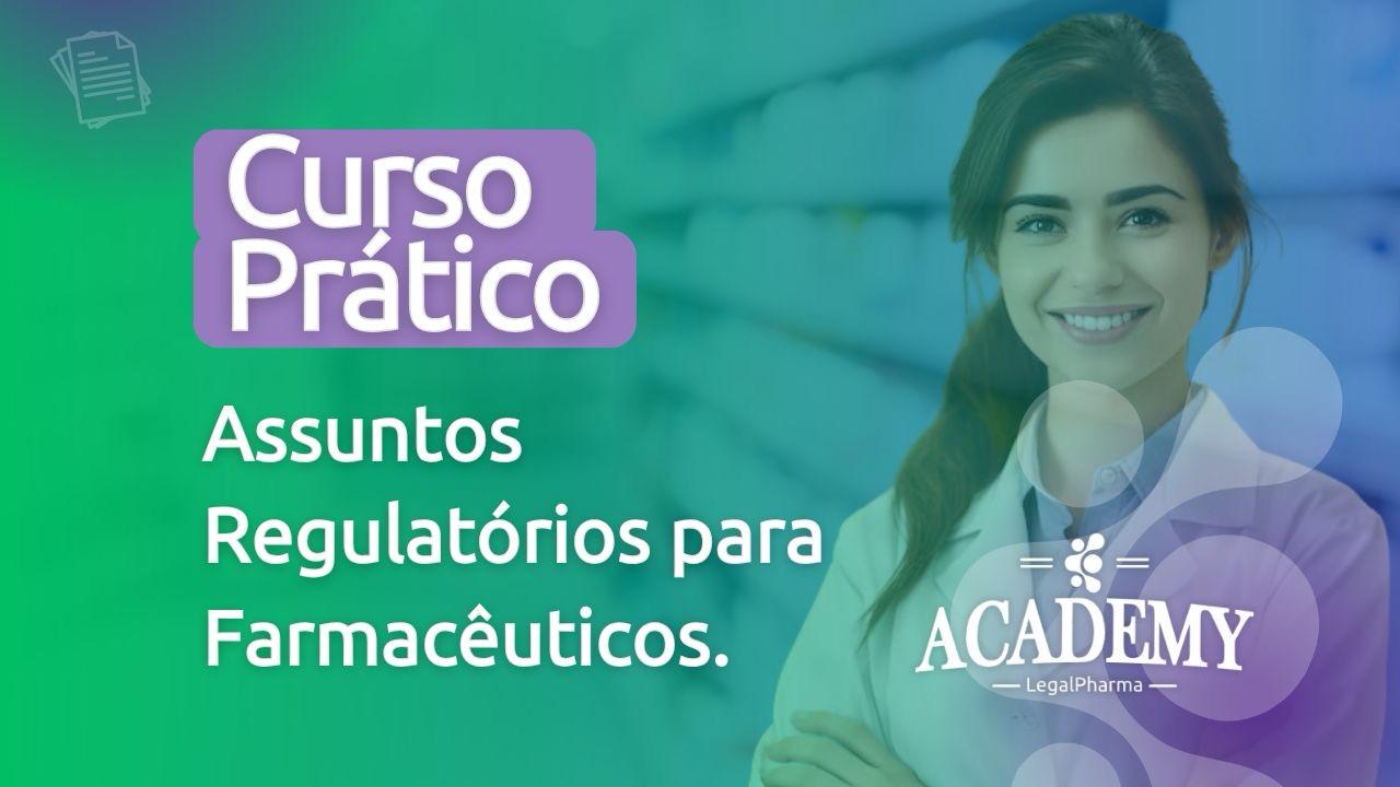 Curso Prático em Assuntos Regulatórios para Farmacêuticos.